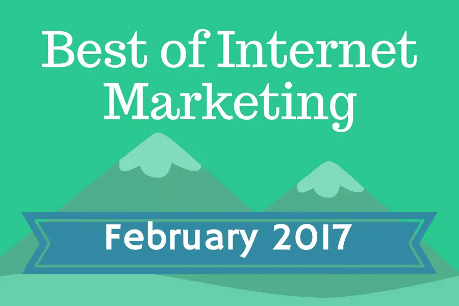 Best of Internet Marketing for February 2017